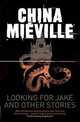 Looking for Jake and Other Stories, Mieville, China 