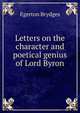 Letters on the character and poetical genius of Lord Byron, Brydges Egerton 