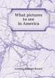 What pictures to see in America, Lorinda Munson Bryant 