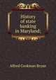 History of state banking in Maryland;, Alfred Cookman Bryan 