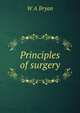 Principles of surgery, W A Bryan 