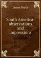 South America; observations and impressions, Bryce James 