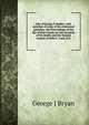 Life of George P. Barker; with sketches of some of his celebrated speeches: the Proceedings of the Bar of Erie County on the occasion of his death; and the funeral sermon of John C. Lord, D.D, George J Bryan 