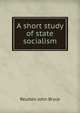 A short study of state socialism, Reuben John Bryce 