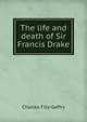 The life and death of Sir Francis Drake, Charles Fitz-Geffry 