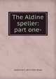 The Aldine speller: part one-, Catherine T. 1871-1951 Bryce 