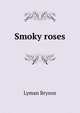 Smoky roses, Lyman Bryson 