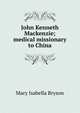 John Kenneth Mackenzie; medical missionary to China, Mary Isabella Bryson 