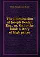 The illumination of Joseph Keeler, Esq., or, On to the land: a story of high prices, Peter Henderson Bryce 
