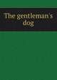 The gentleman's dog, 