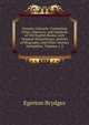 Censura Literaria: Containing Titles, Abstracts, and Opinions of Old English Books, with Original Disquisitions, Articles of Biography, and Other Literary Antiquities, Volumes 1-2, Brydges Egerton 