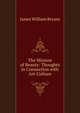 The Mission of Beauty: Thoughts in Connection with Art-Culture, James William Bryans 