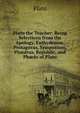 Plato the Teacher: Being Selections from the Apology, Euthydemus, Protagoras, Symposium, Ph?drus, Republic, and Ph?do of Plato, Plato 
