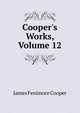 Cooper's Works, Volume 12, Cooper, James Fenimore, 1789-1851 