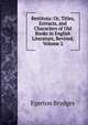 Restituta: Or, Titles, Extracts, and Characters of Old Books in English Literature, Revived, Volume 2, Brydges Egerton 