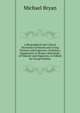A Biographical and Critical Dictionary of Recent and Living Painters and Engravers: Forming a Supplement to Bryan's Dictionary of Painters and Engravers, As Edited by George Stanley, Michael Bryan 