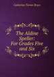 The Aldine Speller: For Grades Five and Six, Catherine Turner Bryce 