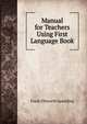 Manual for Teachers Using First Language Book, Frank Ellsworth Spaulding 
