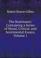 The Ruminator: Containing a Series of Moral, Critical, and Sentimental Essays, Volume 1, Robert Pearse Gillies 