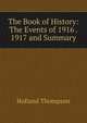The Book of History: The Events of 1916 . 1917 and Summary, Holland Thompson 