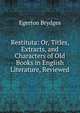 Restituta: Or, Titles, Extracts, and Characters of Old Books in English Literature, Reviewed, Brydges Egerton 