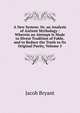A New System: Or, an Analysis of Antient Mythology : Wherein an Attempt Is Made to Divest Tradition of Fable, and to Reduce the Truth to Its Original Purity, Volume 5, Jacob Bryant 
