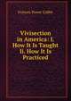 Vivisection in America: I. How It Is Taught Ii. How It Is Practiced, Cobbe Frances Power 