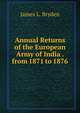 Annual Returns of the European Army of India . from 1871 to 1876, James L. Bryden 