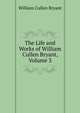 The Life and Works of William Cullen Bryant, Volume 3, Bryant William Cullen 
