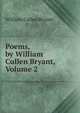 Poems, by William Cullen Bryant, Volume 2, Bryant William Cullen 
