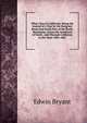 What I Saw in California: Being the Journal of a Tour by the Emigrant Route and South Pass of the Rocky Mountains, Across the Continent of North . and Through California in the Years 1846-1847, Edwin Bryant 