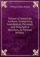 Homes of American Authors: Comprising Anecdotical, Personal, and Descriptive Sketches, by Various Writers ., Bryant William Cullen 