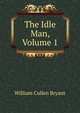 The Idle Man, Volume 1, Bryant William Cullen 
