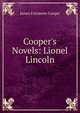 Cooper's Novels: Lionel Lincoln, Cooper, James Fenimore, 1789-1851 