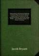 Observations and Inquiries Relating to Various Parts of Ancient History: Containing Dissertations On the Wind Euroclydon, and On the Island Melite, . of the Shepherd Kings. the Whole Calculated, Jacob Bryant 