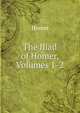 The Iliad of Homer, Volumes 1-2, Homer 