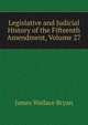 Legislative and Judicial History of the Fifteenth Amendment, Volume 27, James Wallace Bryan 