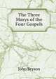 The Three Marys of the Four Gospels, John Bryson 