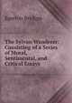 The Sylvan Wanderer: Consisting of a Series of Moral, Sentimental, and Critical Essays, Brydges Egerton 
