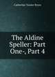 The Aldine Speller: Part One-, Part 4, Catherine Turner Bryce 