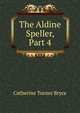 The Aldine Speller, Part 4, Catherine Turner Bryce 
