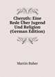Cheruth: Eine Rede ?ber Jugend Und Religion (German Edition), Martin Buber 
