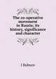 The co-operative movement in Russia; its history, significance and character, I Bubnov 