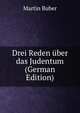 Drei Reden ?ber das Judentum (German Edition), Martin Buber 