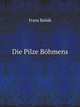 Die Pilze Bohmens, Franz Bub?k 