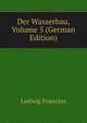Der Wasserbau, Volume 5 (German Edition), Ludwig Franzius 