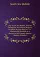The South Sea Bubble, and the Numerous Fraudulent Projects to Which It Gave Rise in 1720, Historically Detailed As a Beacon to the Unwary Against Modern Schemes, South Sea Bubble 