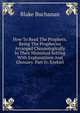 How To Read The Prophets; Being The Prophecies Arranged Chronologically In Their Historical Setting With Explanations And Glossary. Part Iv. Ezekiel, Blake Buchanan 