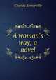A woman's way; a novel, Charles Somerville 