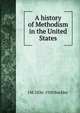 A history of Methodism in the United States, J M. 1836-1920 Buckley 